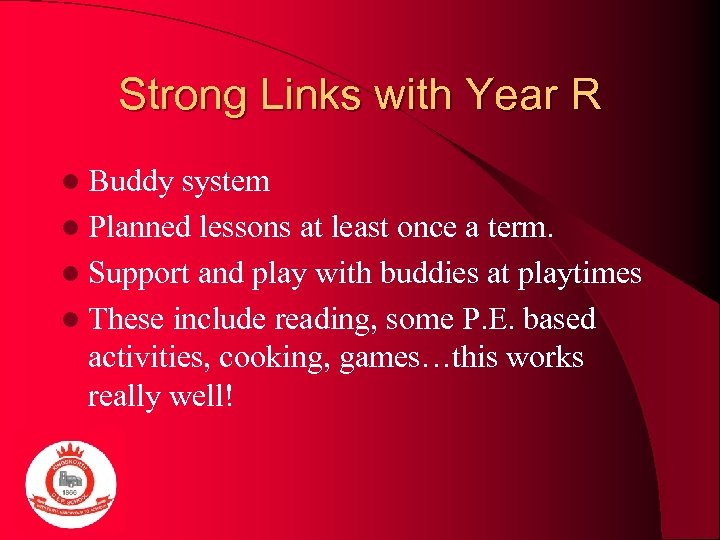 Strong Links with Year R l Buddy system l Planned lessons at least once