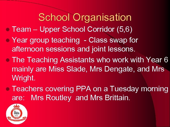 School Organisation l Team – Upper School Corridor (5, 6) l Year group teaching