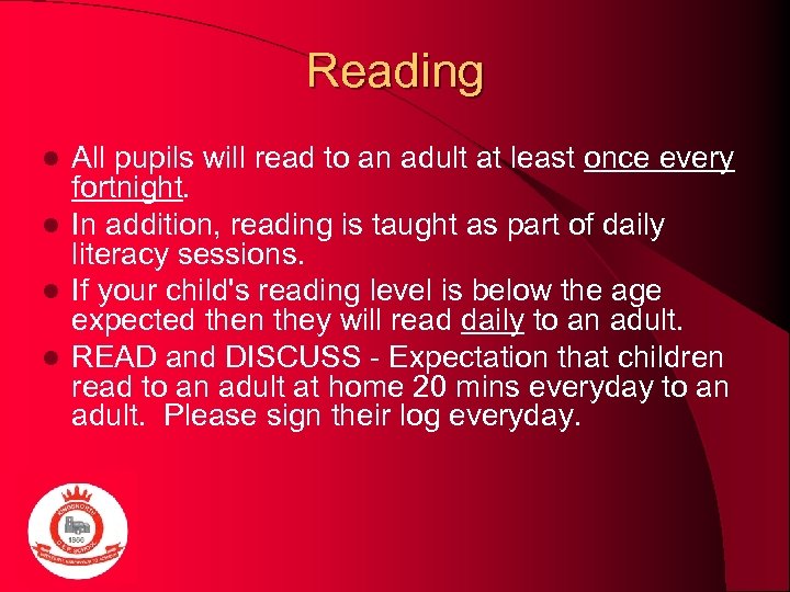 Reading All pupils will read to an adult at least once every fortnight. l