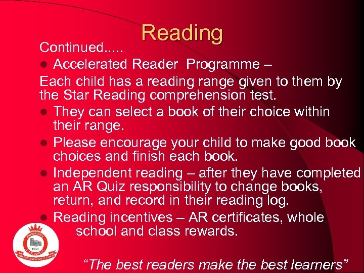 Reading Continued. . . l Accelerated Reader Programme – Each child has a reading