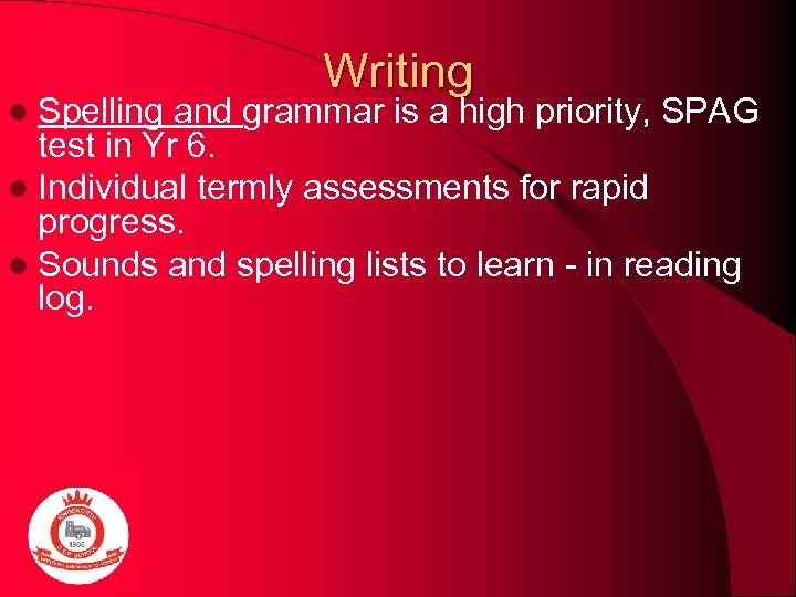 l Spelling Writing and grammar is a high priority, SPAG test in Yr 6.