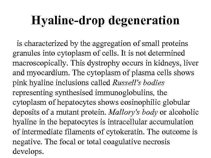 Hyaline-drop degeneration is characterized by the aggregation of small proteins granules into cytoplasm of