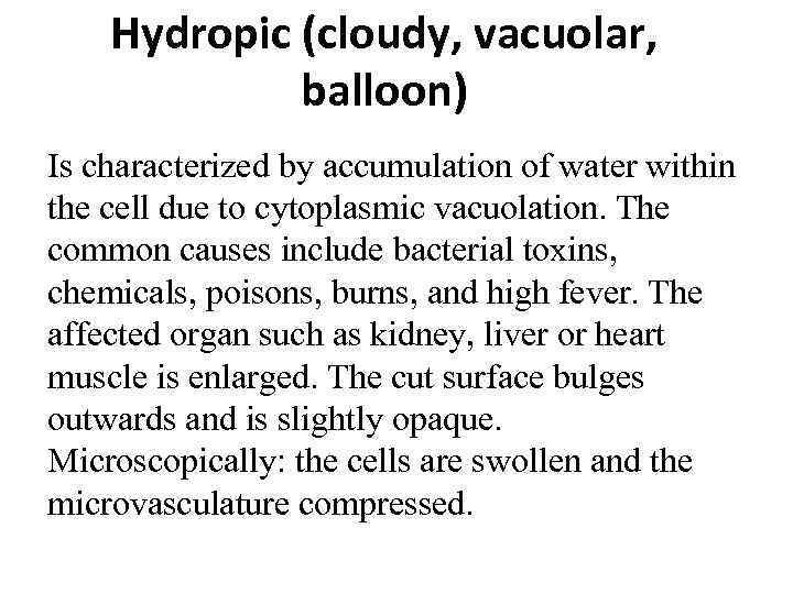 Hydropic (cloudy, vacuolar, balloon) Is characterized by accumulation of water within the cell due
