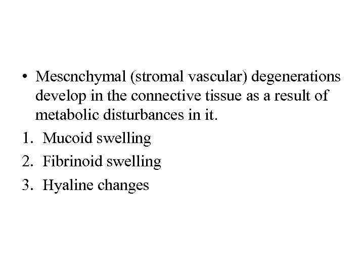  • Mescnchymal (stromal vascular) degenerations develop in the connective tissue as a result