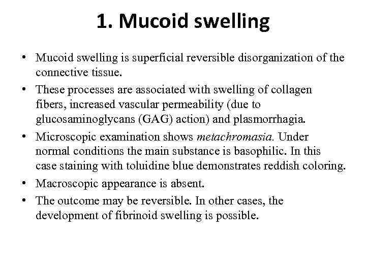1. Mucoid swelling • Mucoid swelling is superficial reversible disorganization of the connective tissue.