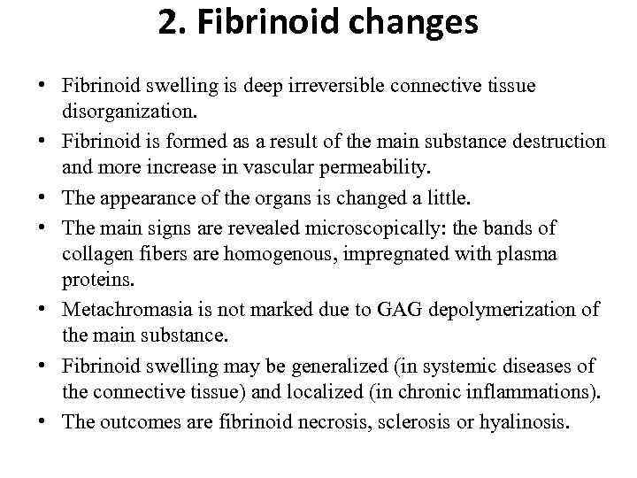 2. Fibrinoid changes • Fibrinoid swelling is deep irreversible connective tissue disorganization. • Fibrinoid