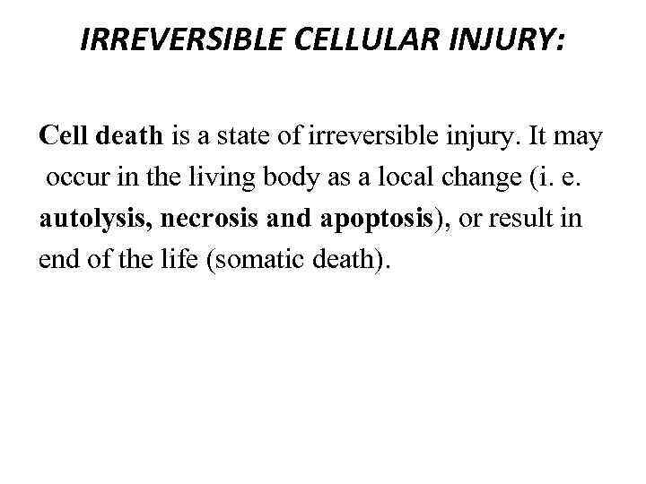 IRREVERSIBLE CELLULAR INJURY: Cell death is a state of irreversible injury. It may occur