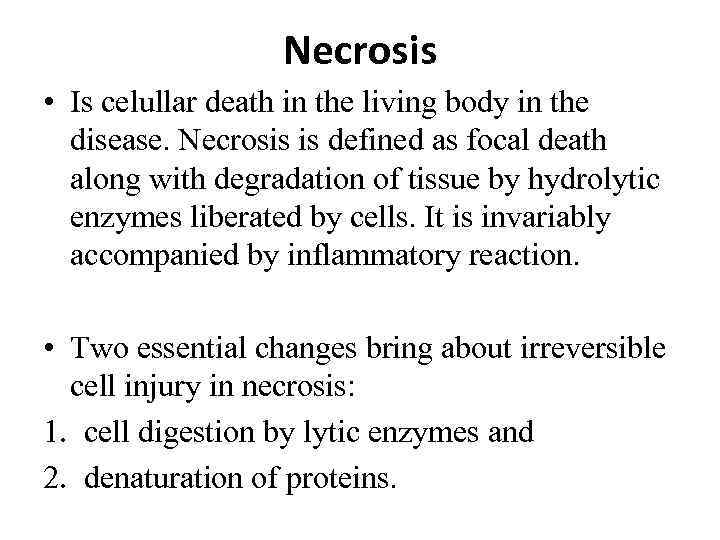 Necrosis • Is celullar death in the living body in the disease. Necrosis is