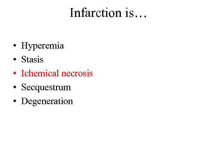 Infarction is… • • • Hyperemia Stasis Ichemical necrosis Secquestrum Degeneration 
