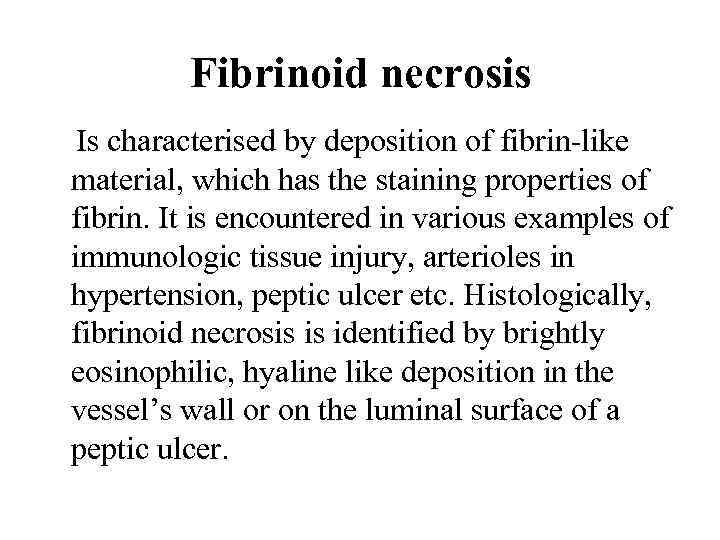 Fibrinoid necrosis Is characterised by deposition of fibrin-like material, which has the staining properties