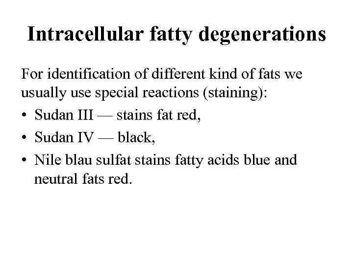 Intracellular fatty degenerations For identification of different kind of fats we usually use special