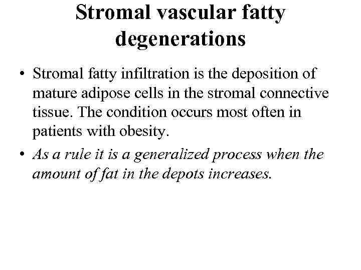 Stromal vascular fatty degenerations • Stromal fatty infiltration is the deposition of mature adipose