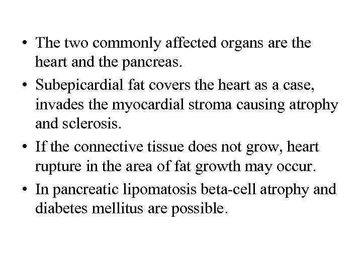  • The two commonly affected organs are the heart and the pancreas. •