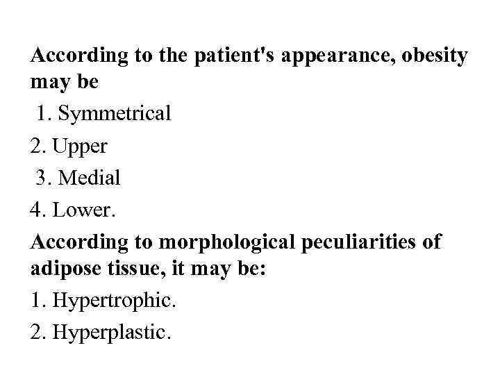 According to the patient's appearance, obesity may be 1. Symmetrical 2. Upper 3. Medial