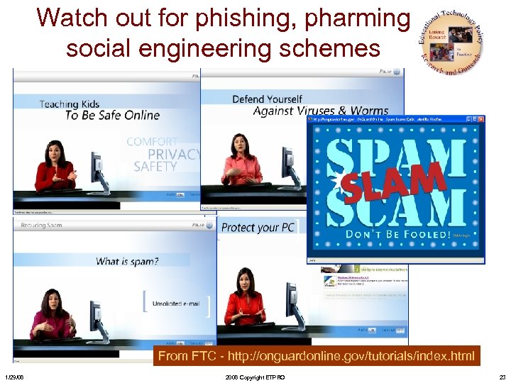 Watch out for phishing, pharming social engineering schemes From FTC - http: //onguardonline. gov/tutorials/index.
