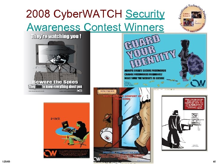 2008 Cyber. WATCH Security Awareness Contest Winners 1/29/08 2008 Copyright ETPRO 45 