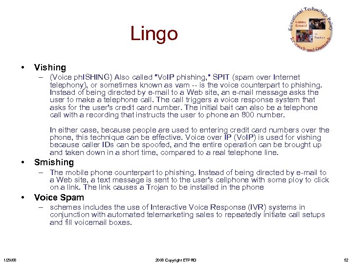 Lingo • Vishing – (Voice ph. ISHING) Also called "Vo. IP phishing, " SPIT