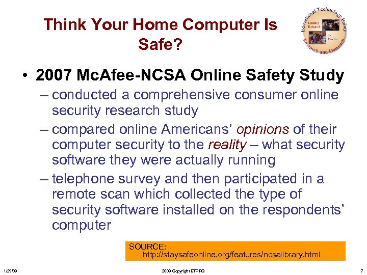 Think Your Home Computer Is Safe? • 2007 Mc. Afee-NCSA Online Safety Study –