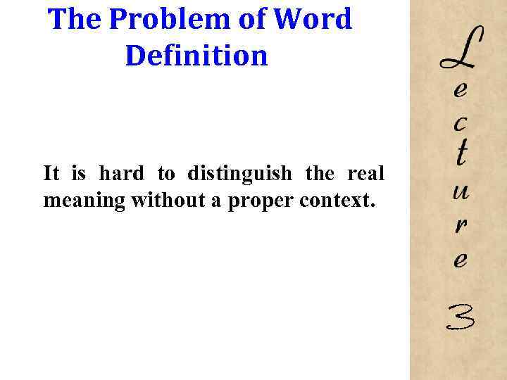 The Problem of Word Definition It is hard to distinguish the real meaning without