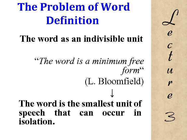 The Problem of Word Definition The word as an indivisible unit “The word is