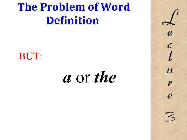 The Problem of Word Definition BUT: a or the 3 