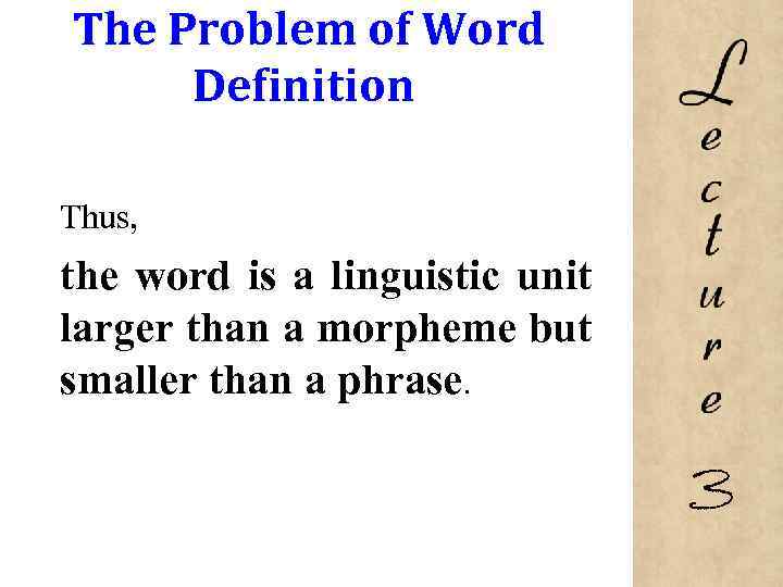 The Problem of Word Definition Thus, the word is a linguistic unit larger than