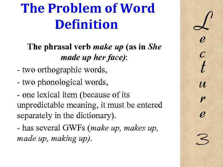 The Problem of Word Definition The phrasal verb make up (as in She made