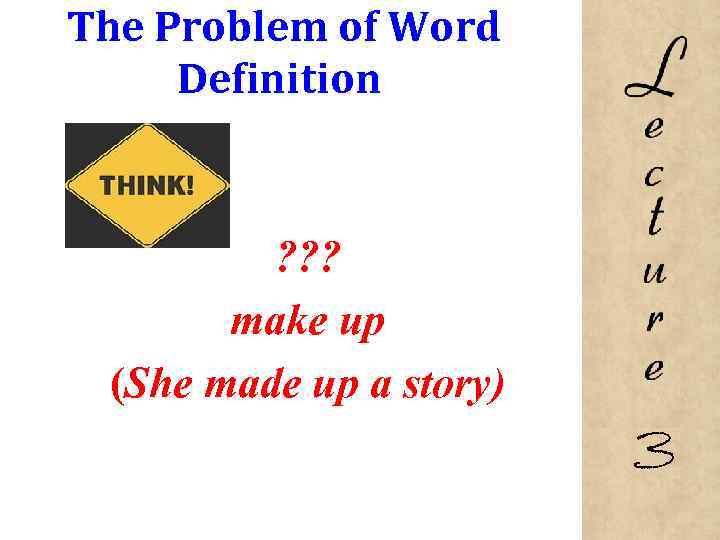 The Problem of Word Definition ? ? ? make up (She made up a