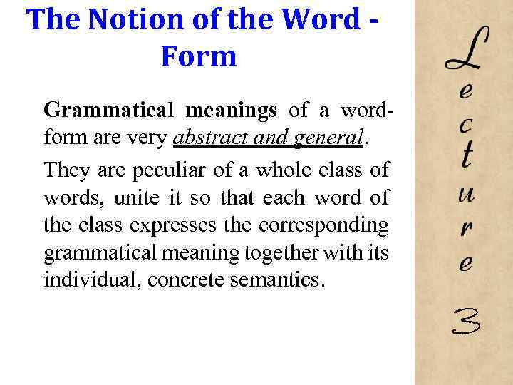 The Notion of the Word Form Grammatical meanings of a wordform are very abstract