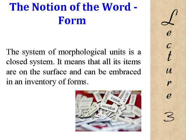 The Notion of the Word Form The system of morphological units is a closed