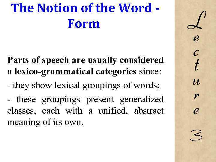 The Notion of the Word Form Parts of speech are usually considered a lexico-grammatical