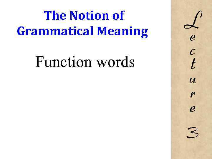 The Notion of Grammatical Meaning Function words 3 