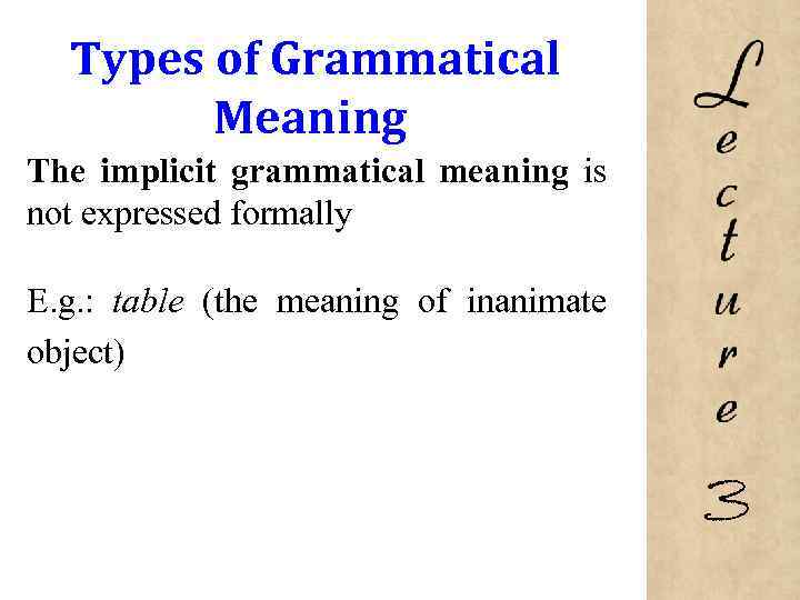 Types of Grammatical Meaning The implicit grammatical meaning is not expressed formally E. g.