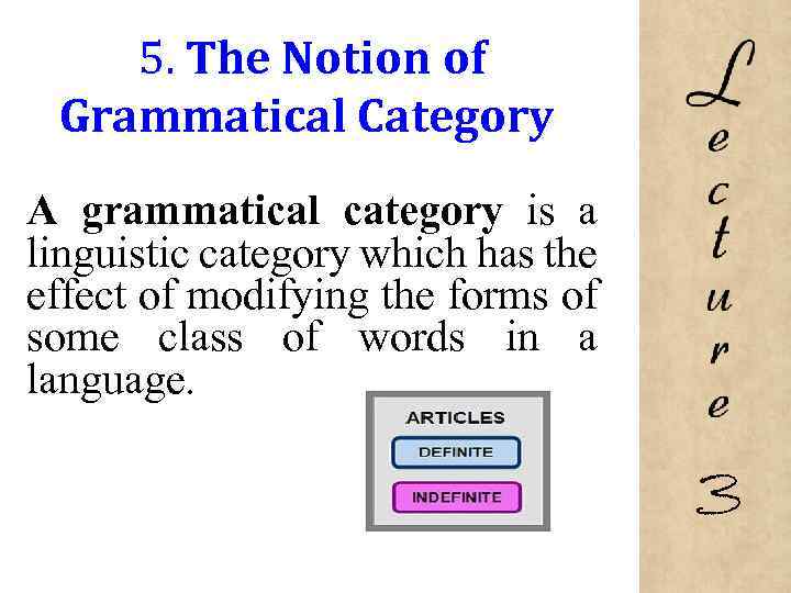 5. The Notion of Grammatical Category A grammatical category is a linguistic category which