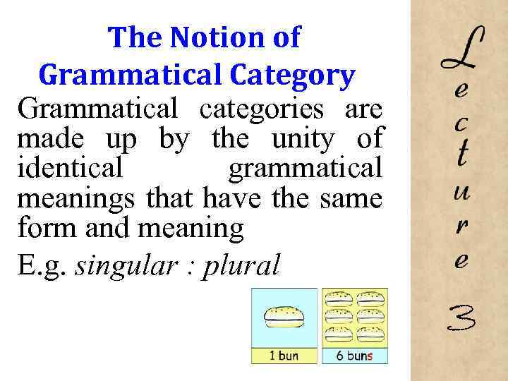 The Notion of Grammatical Category Grammatical categories are made up by the unity of