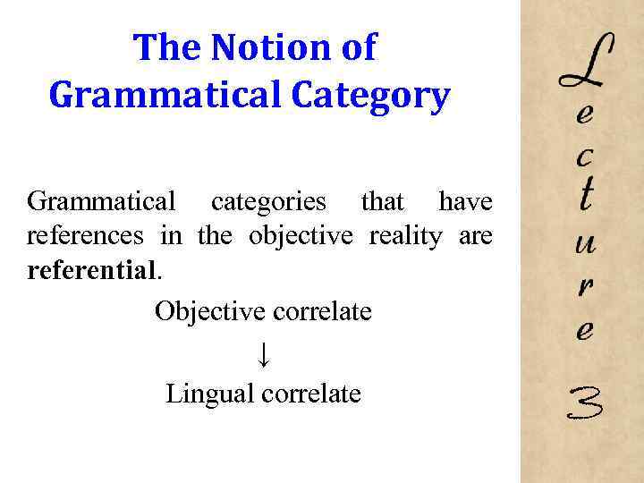 The Notion of Grammatical Category Grammatical categories that have references in the objective reality