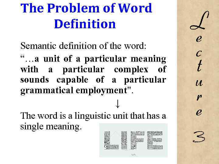 The Problem of Word Definition Semantic definition of the word: “…a unit of a