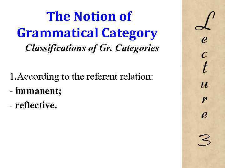 The Notion of Grammatical Category Classifications of Gr. Categories 1. According to the referent