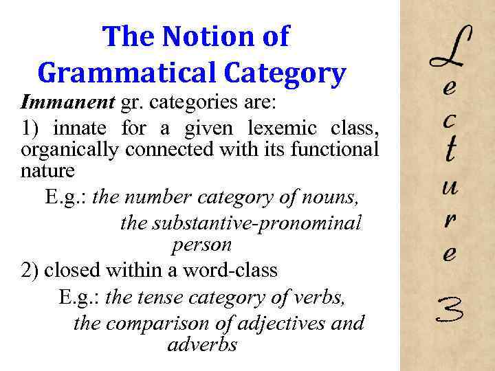 The Notion of Grammatical Category Immanent gr. categories are: 1) innate for a given