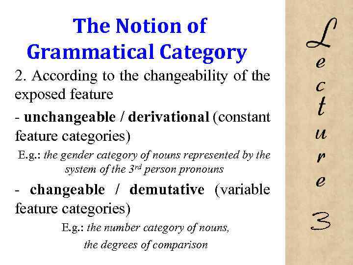 The Notion of Grammatical Category 2. According to the changeability of the exposed feature