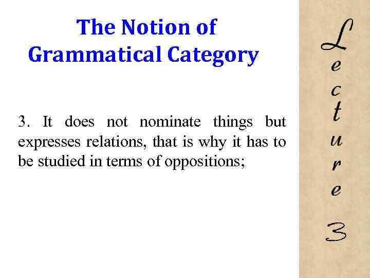 The Notion of Grammatical Category 3. It does not nominate things but expresses relations,