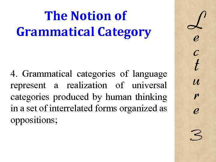 The Notion of Grammatical Category 4. Grammatical categories of language represent a realization of