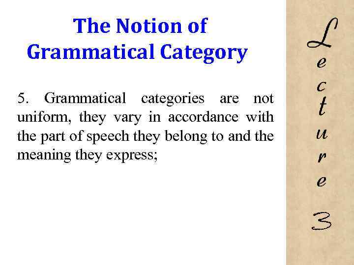 The Notion of Grammatical Category 5. Grammatical categories are not uniform, they vary in