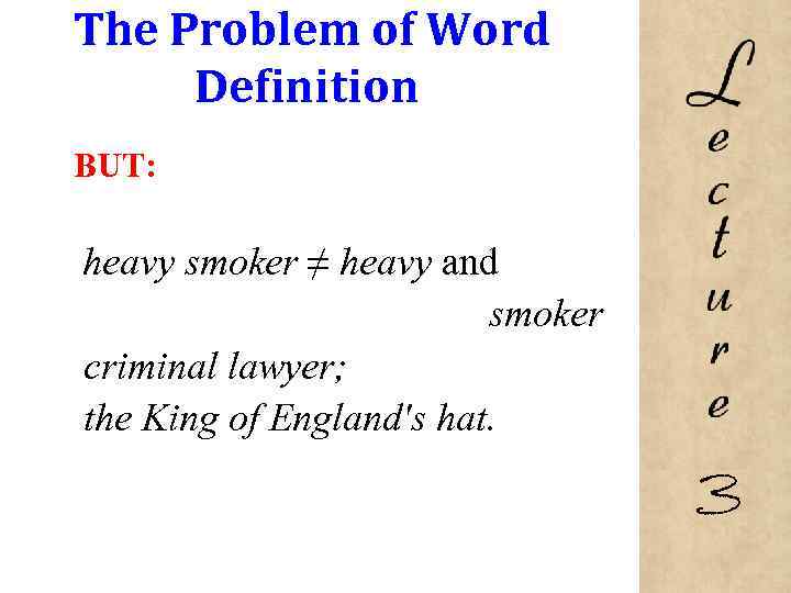 The Problem of Word Definition BUT: heavy smoker ≠ heavy and smoker criminal lawyer;