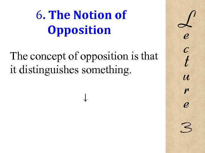 6. The Notion of Opposition The concept of opposition is that it distinguishes something.