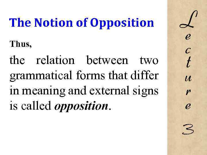 The Notion of Opposition Thus, the relation between two grammatical forms that differ in