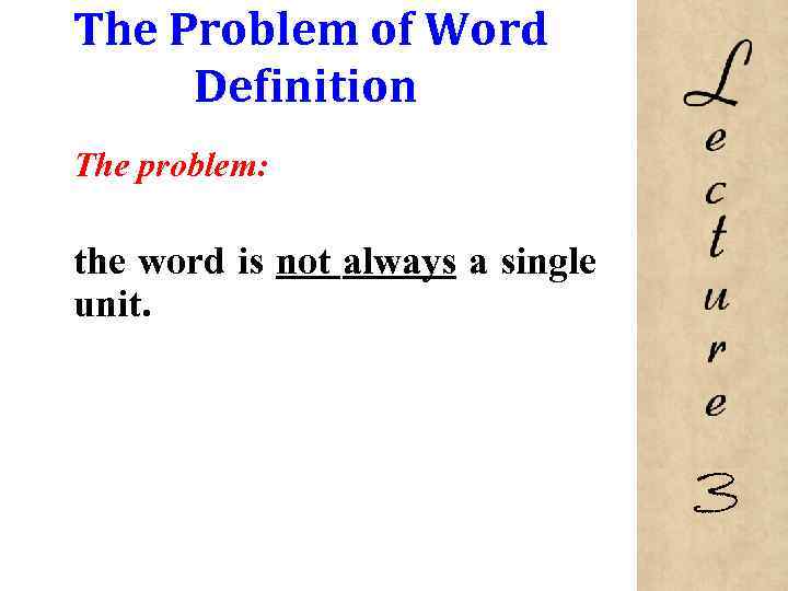 The Problem of Word Definition The problem: the word is not always a single