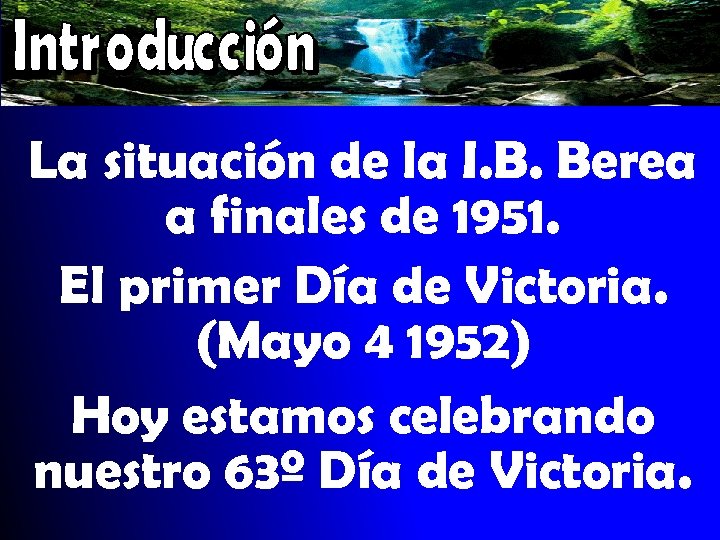 La situación de la I. B. Berea a finales de 1951. El primer Día