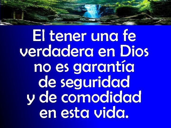 El tener una fe verdadera en Dios no es garantía de seguridad y de
