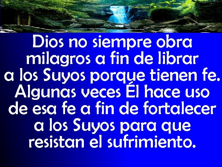 Dios no siempre obra milagros a fin de librar a los Suyos porque tienen
